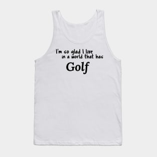 Golf, I'm so glad I live in a world that has Tank Top